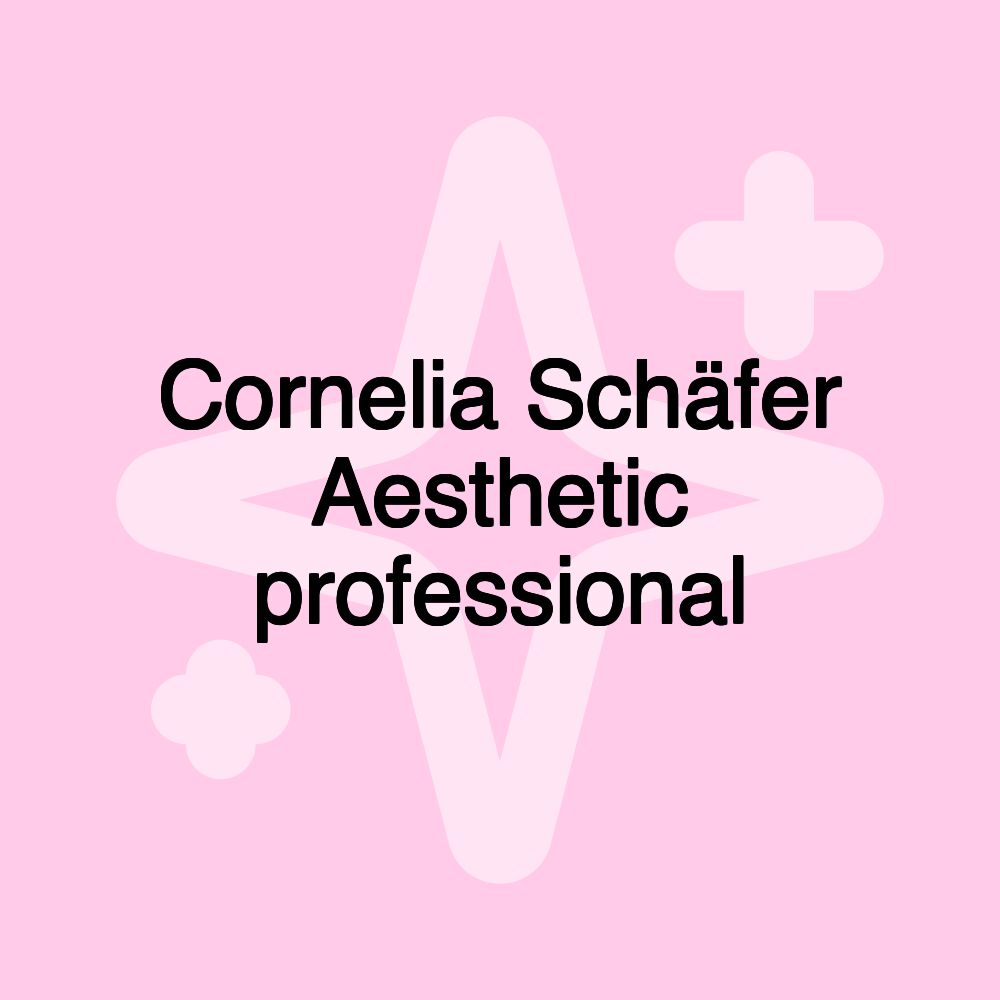 Cornelia Schäfer Aesthetic professional