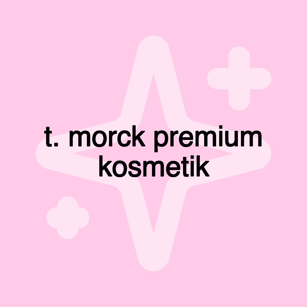 t. morck premium kosmetik