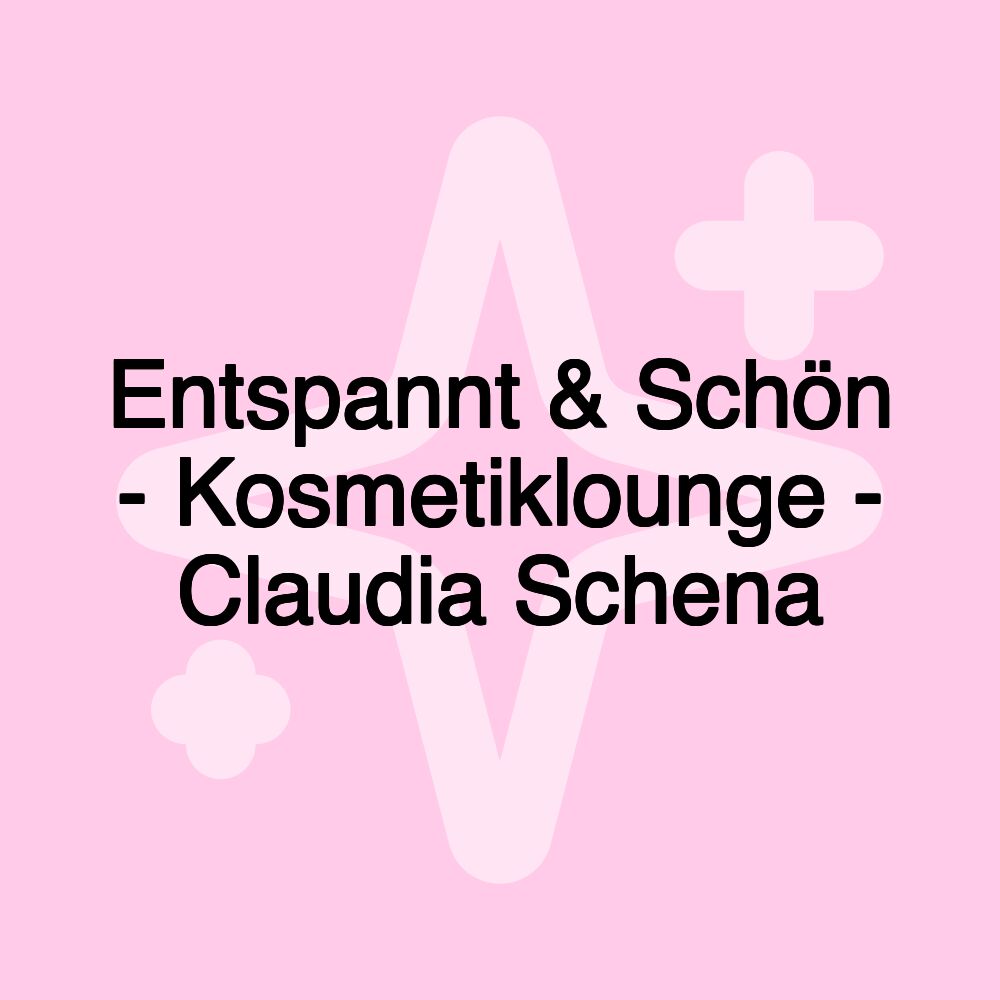 Entspannt & Schön - Kosmetiklounge - Claudia Schena