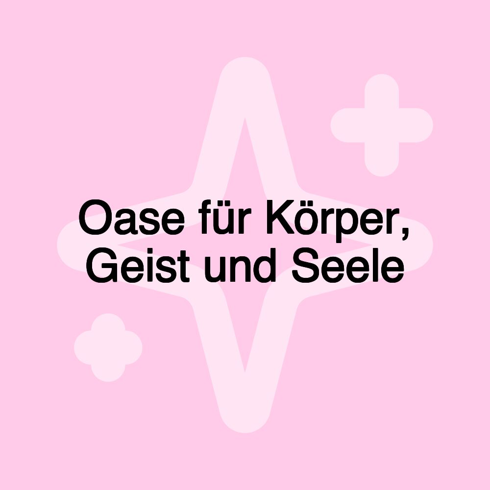 Oase für Körper, Geist und Seele