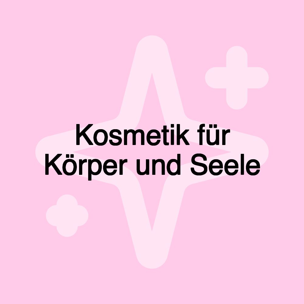 Kosmetik für Körper und Seele