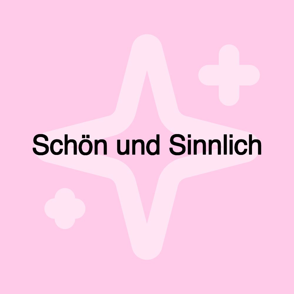 Schön und Sinnlich