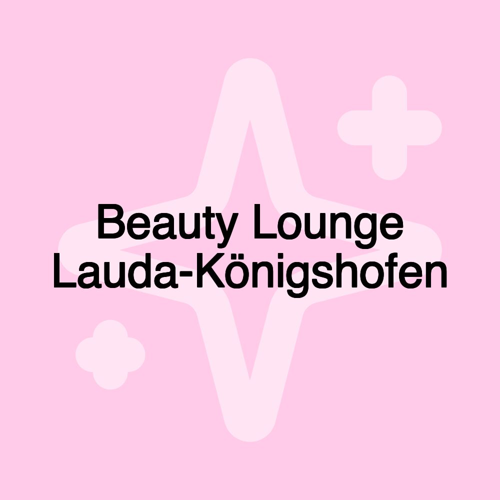 Beauty Lounge Lauda-Königshofen