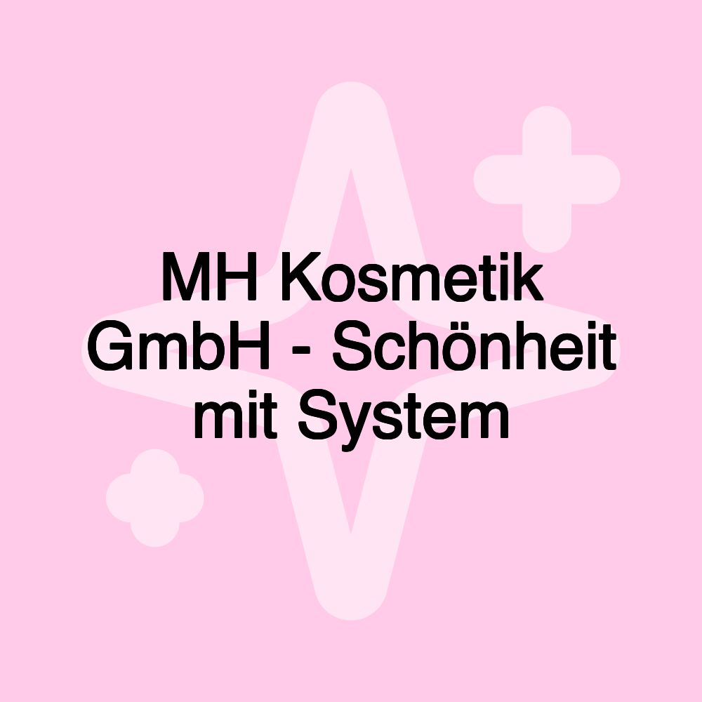 MH Kosmetik GmbH - Schönheit mit System