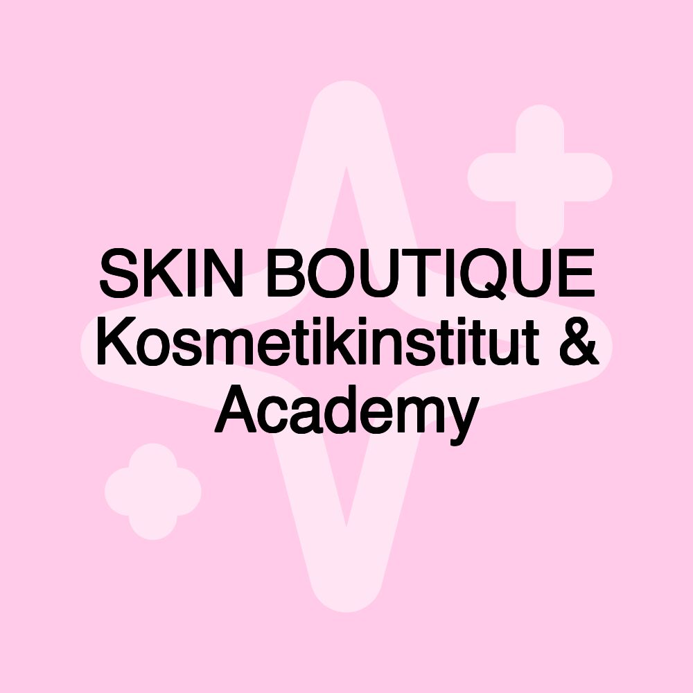 SKIN BOUTIQUE Kosmetikinstitut & Academy