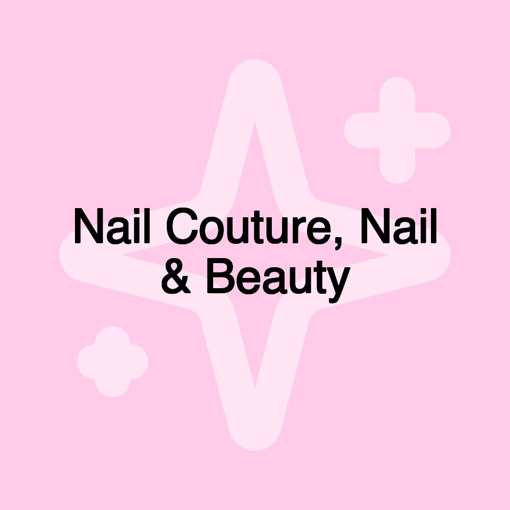 Nail Couture, Nail & Beauty