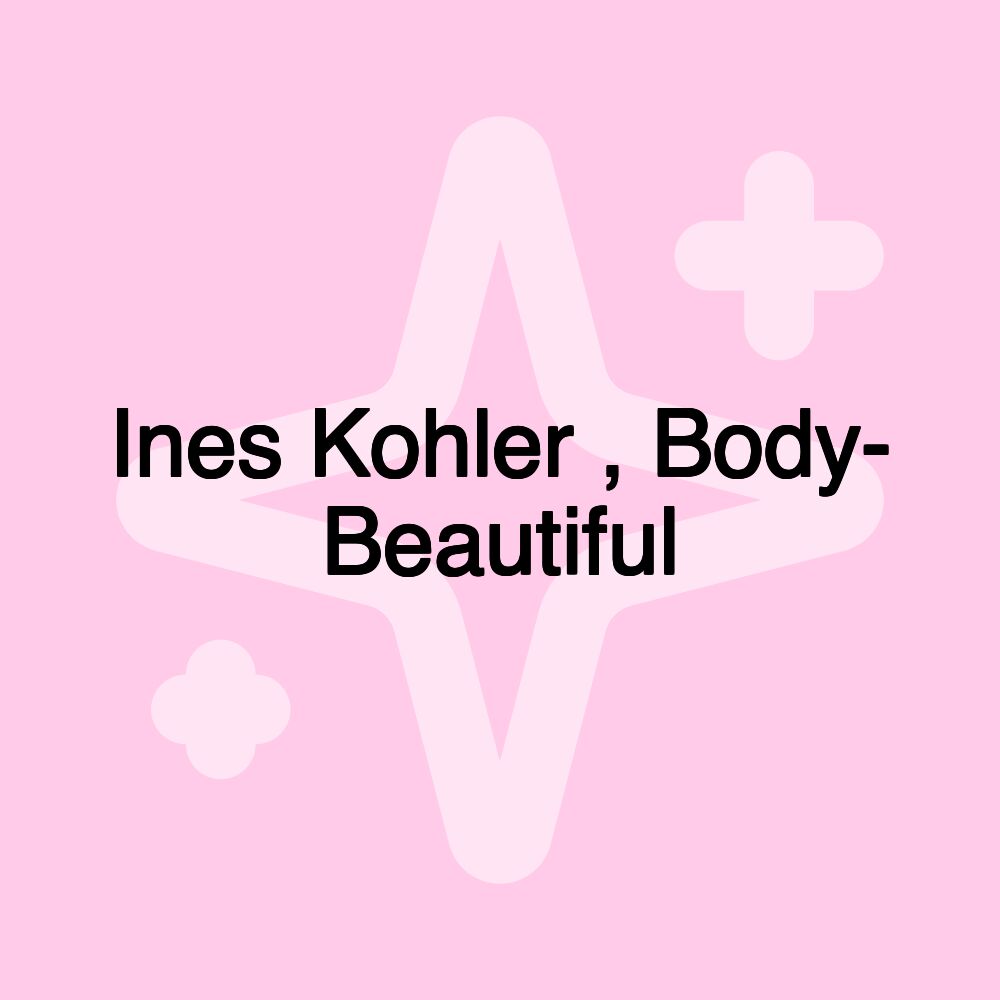 Ines Kohler , Body- Beautiful