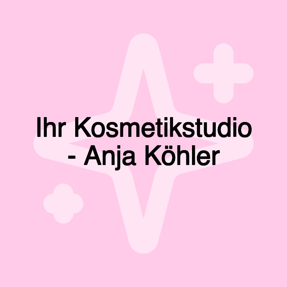 Ihr Kosmetikstudio - Anja Köhler