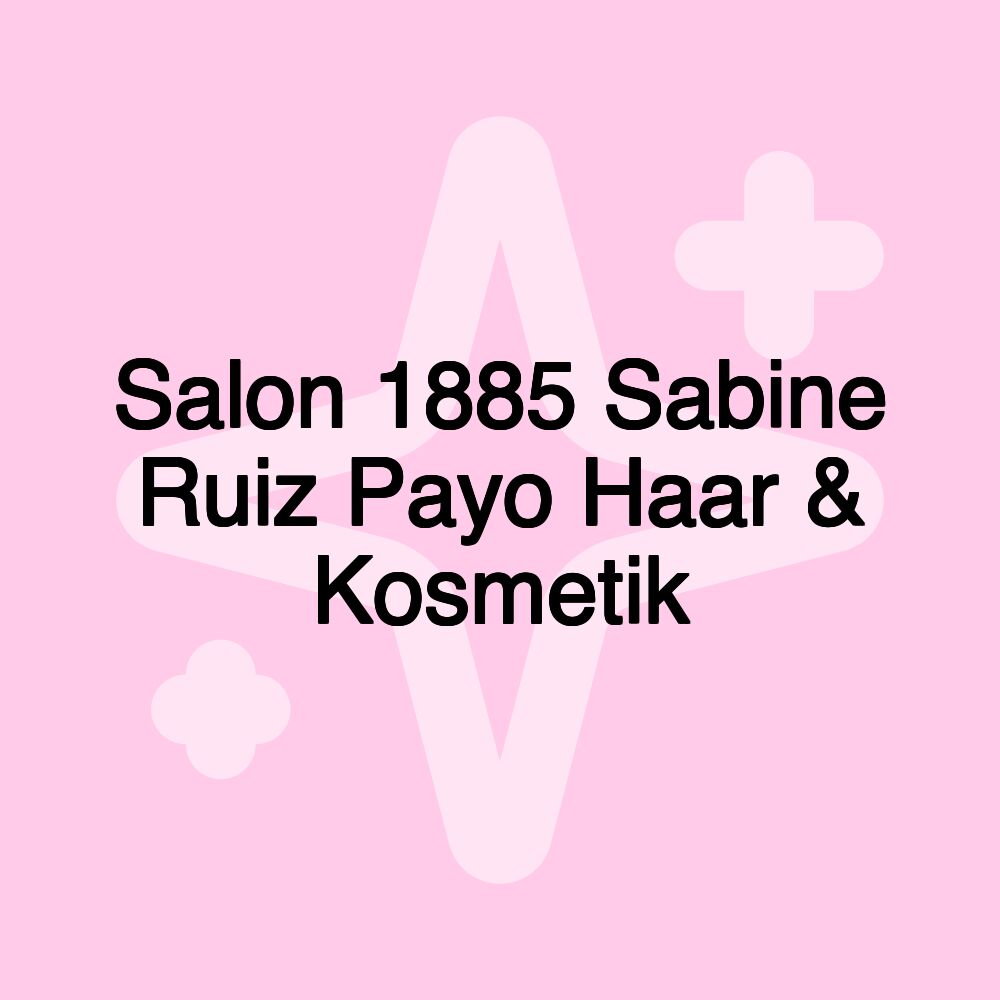 Salon 1885 Sabine Ruiz Payo Haar & Kosmetik