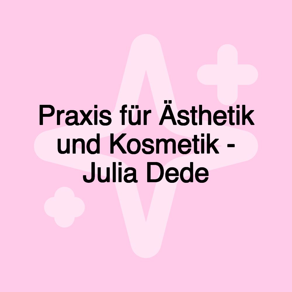 Praxis für Ästhetik und Kosmetik - Julia Dede