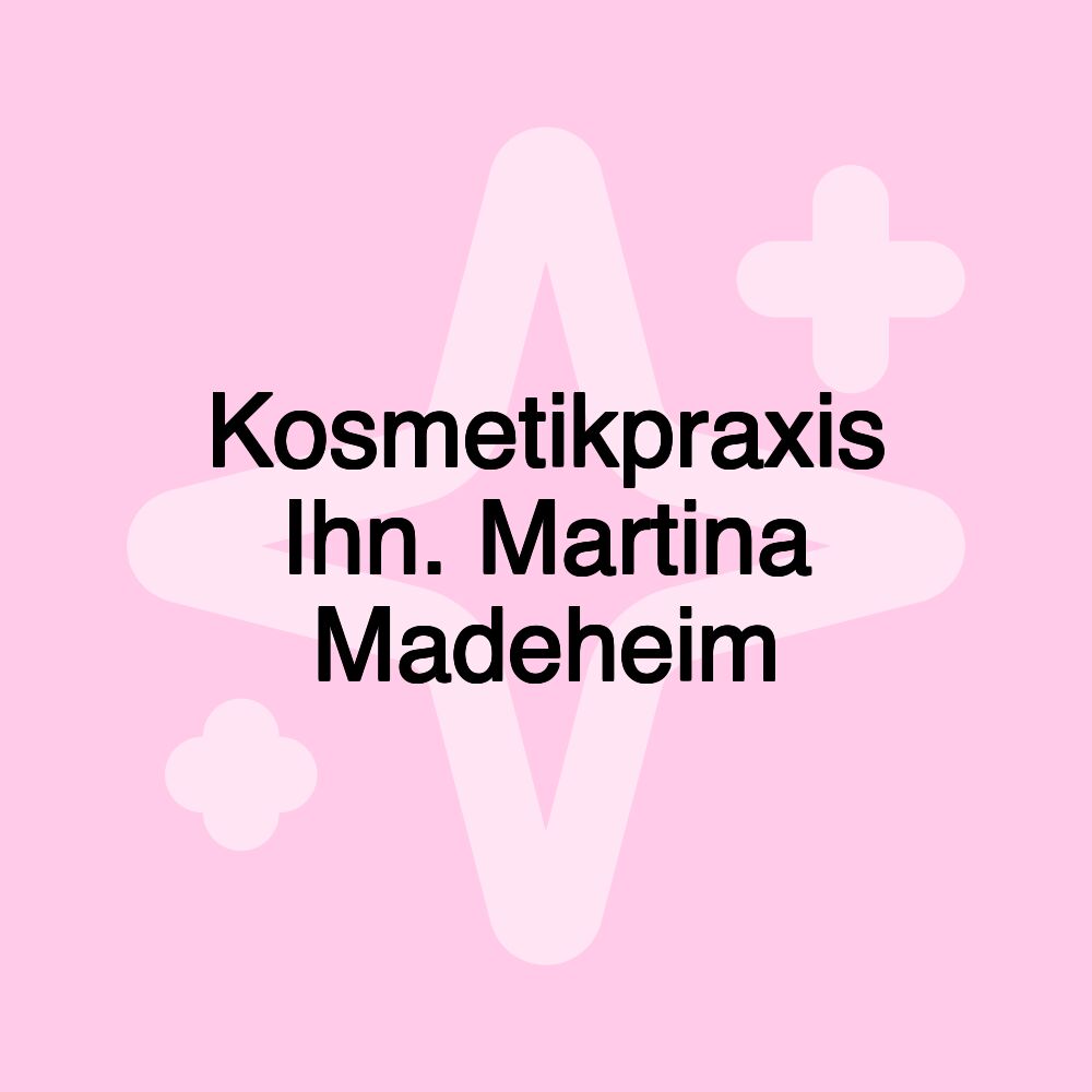 Kosmetikpraxis Ihn. Martina Madeheim