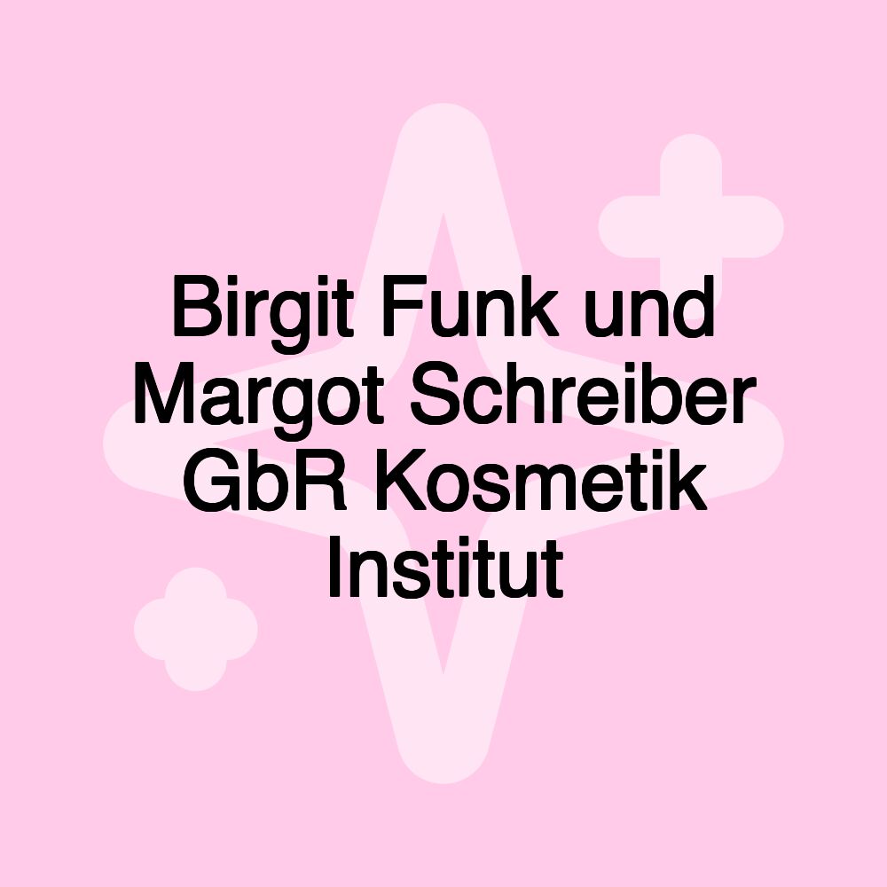 Birgit Funk und Margot Schreiber GbR Kosmetik Institut