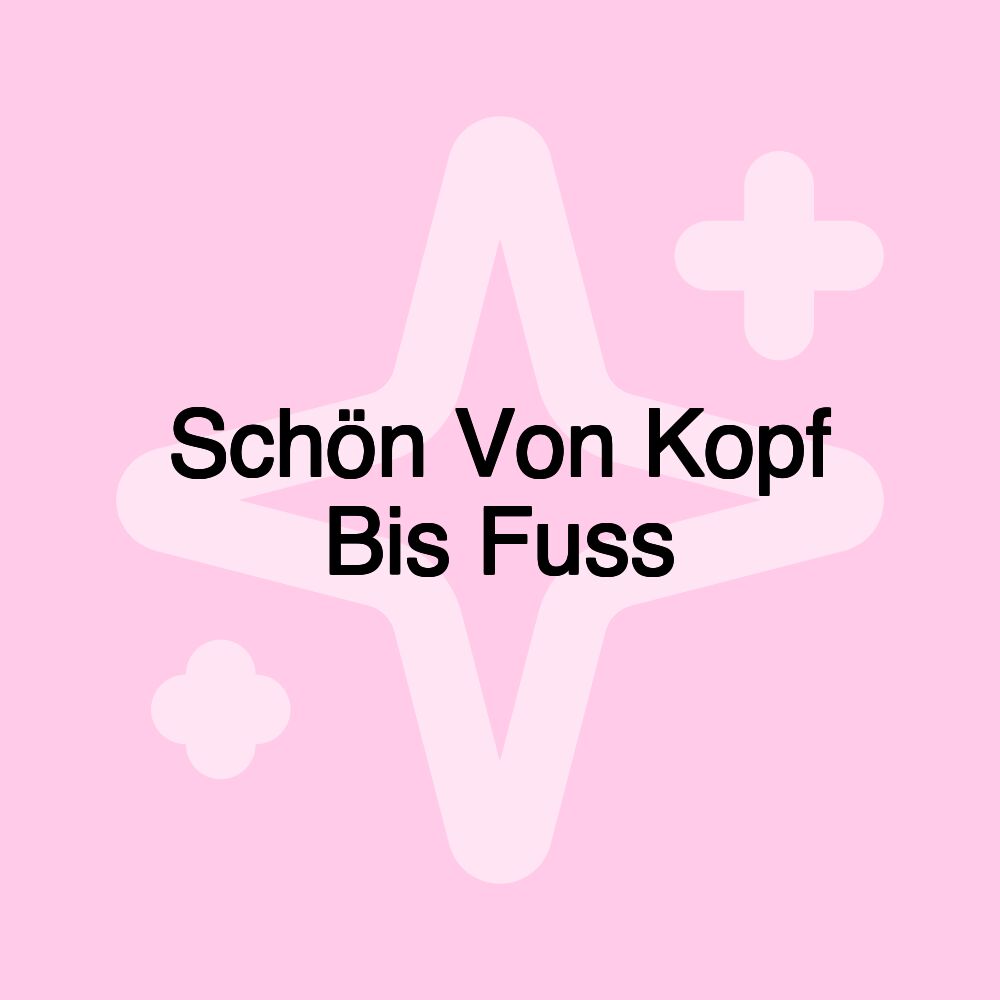 Schön Von Kopf Bis Fuss