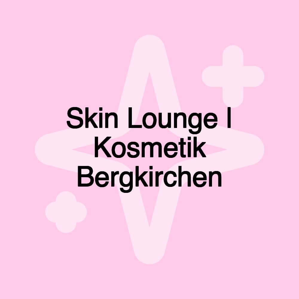 Skin Lounge | Kosmetik Bergkirchen