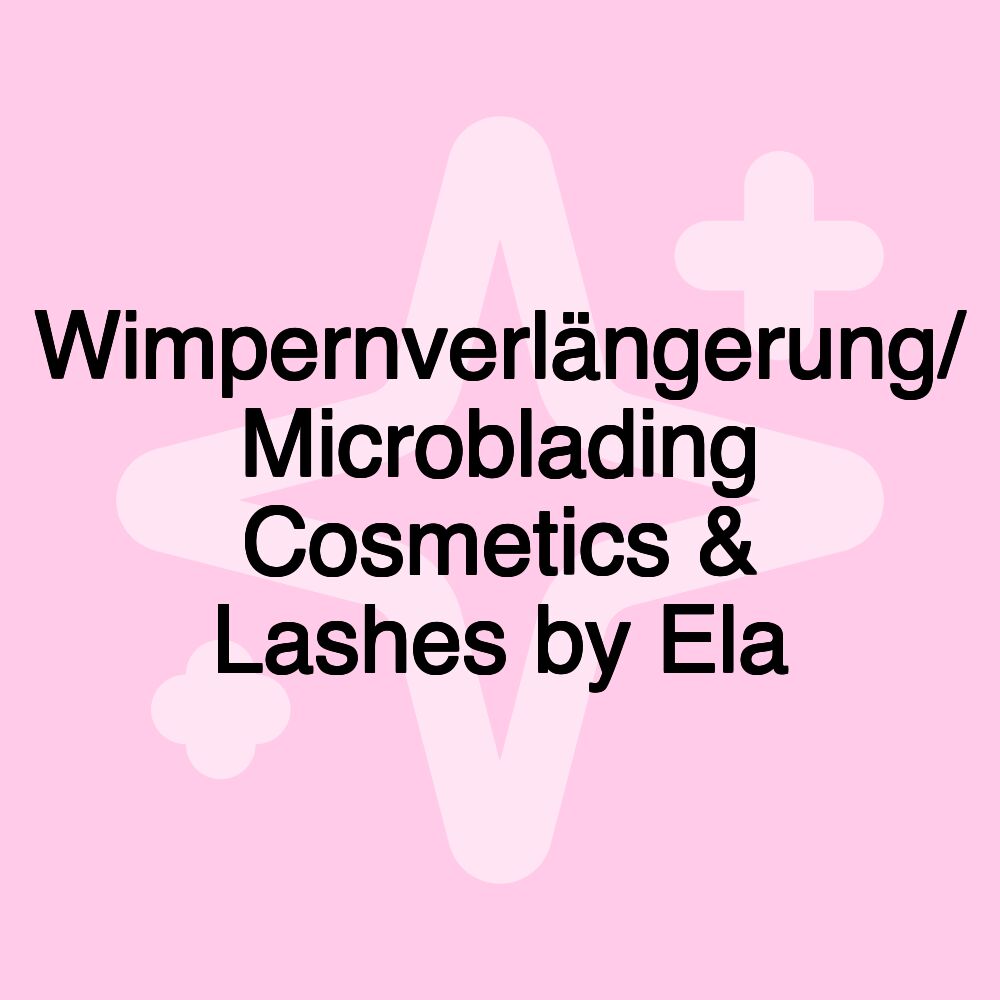 Wimpernverlängerung/ Microblading Cosmetics & Lashes by Ela