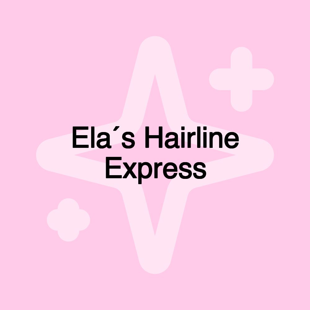 Ela´s Hairline Express