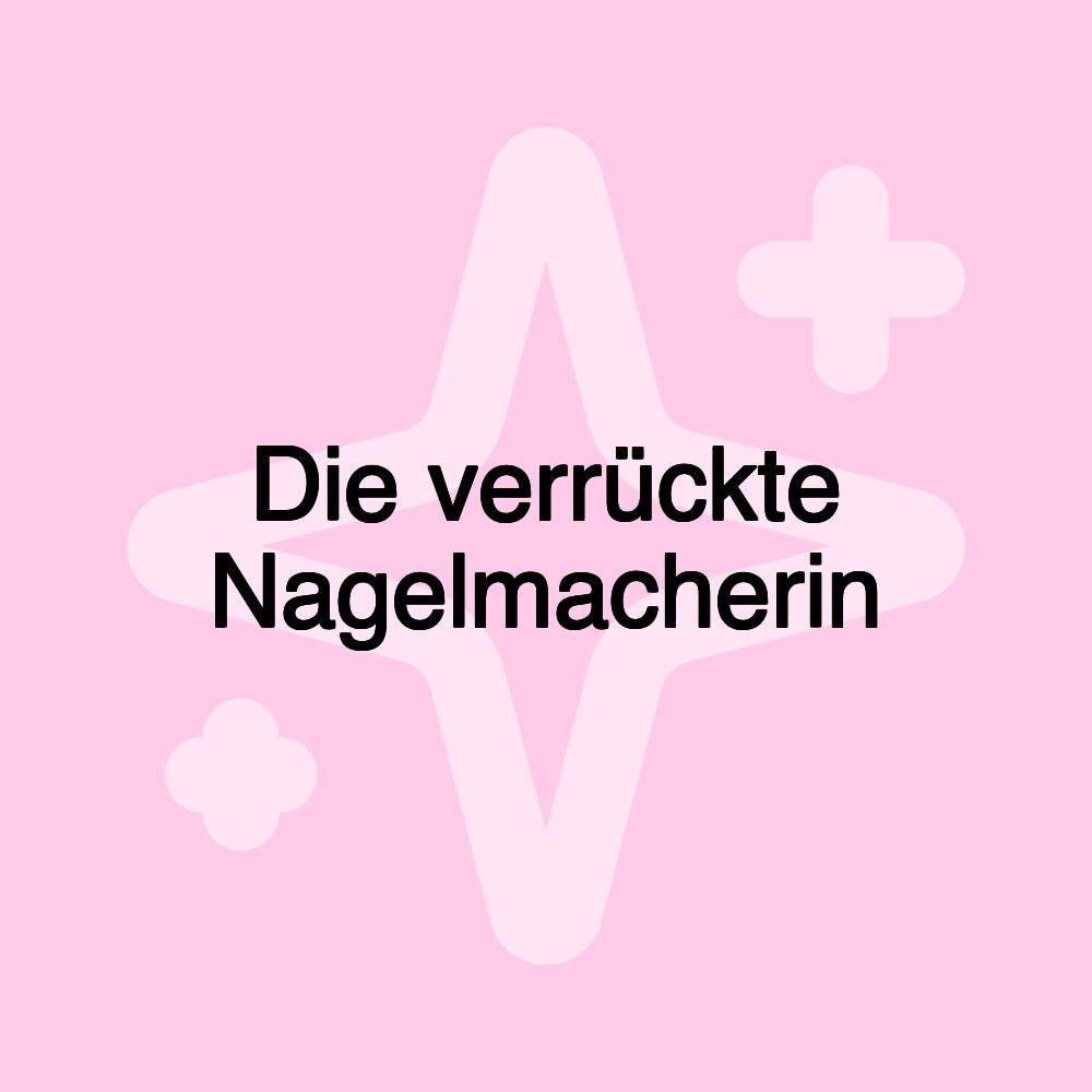 Die verrückte Nagelmacherin