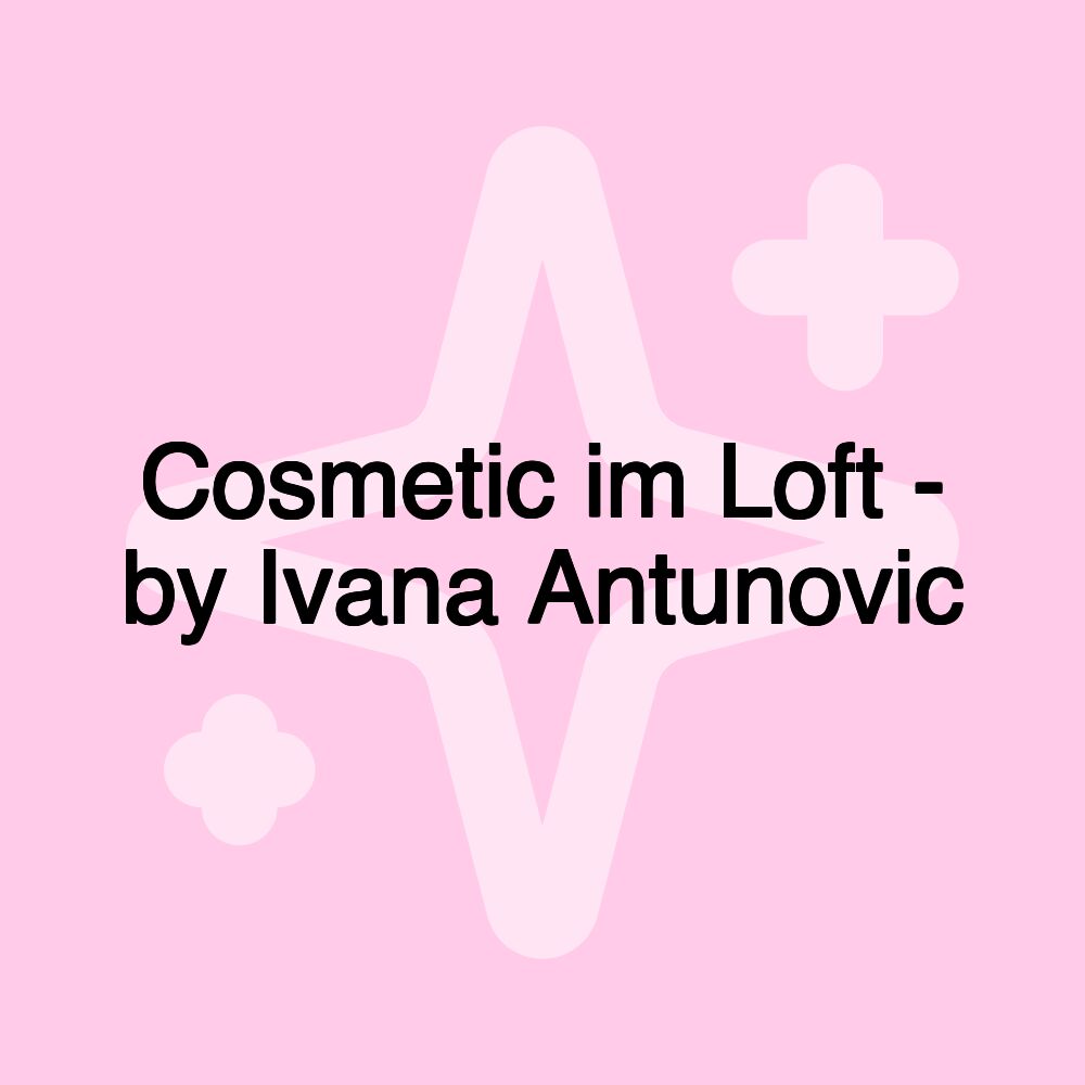 Cosmetic im Loft - by Ivana Antunovic