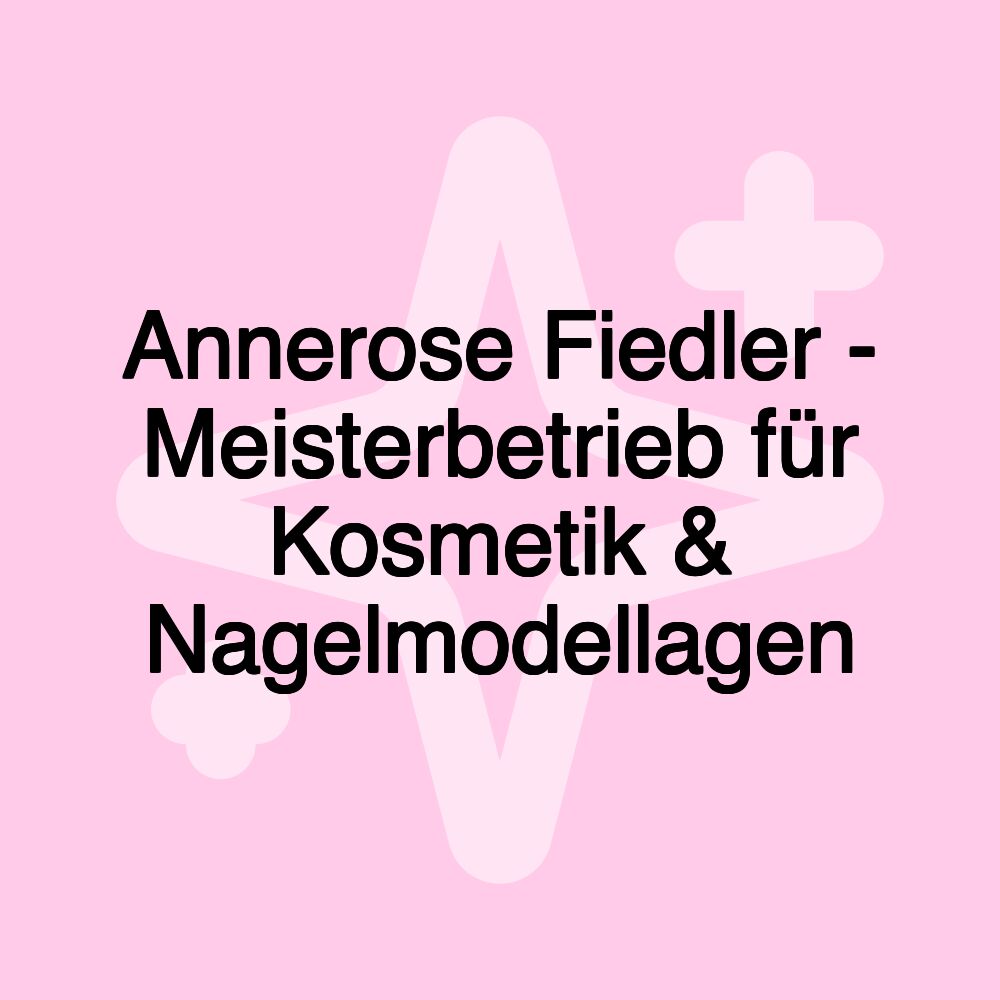 Annerose Fiedler - Meisterbetrieb für Kosmetik & Nagelmodellagen