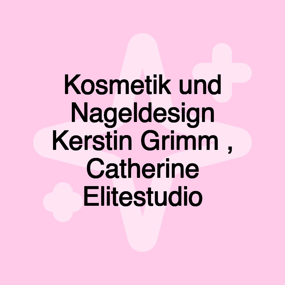 Kosmetik und Nageldesign Kerstin Grimm , Catherine Elitestudio