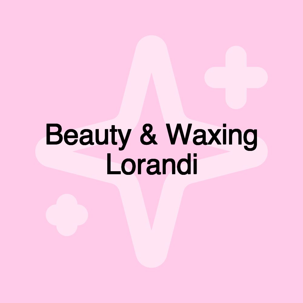 Beauty & Waxing Lorandi