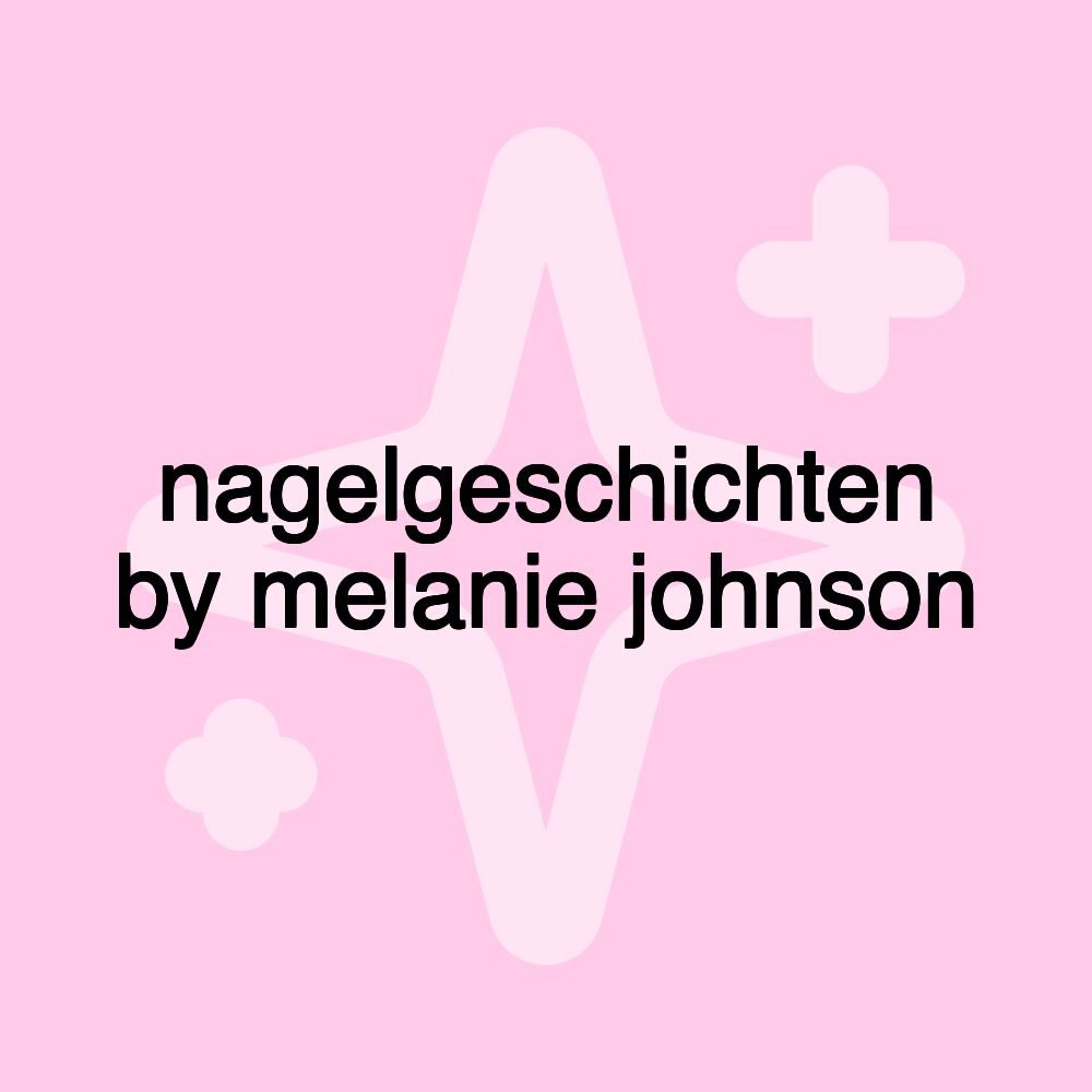 nagelgeschichten by melanie johnson