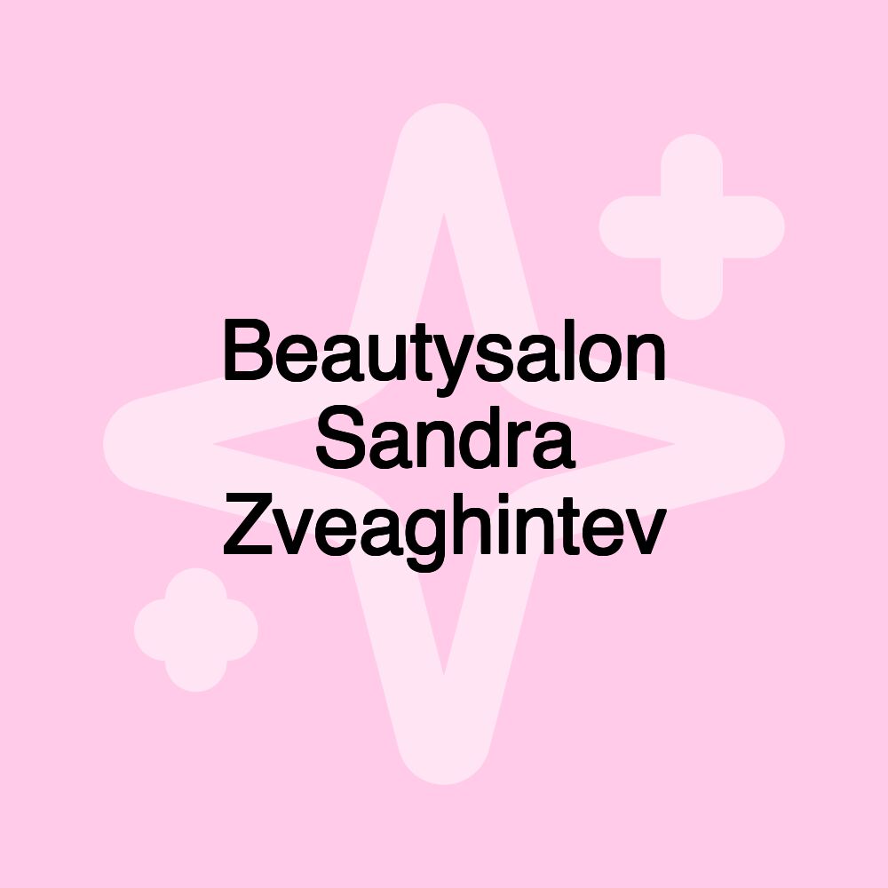 Beautysalon Sandra Zveaghintev