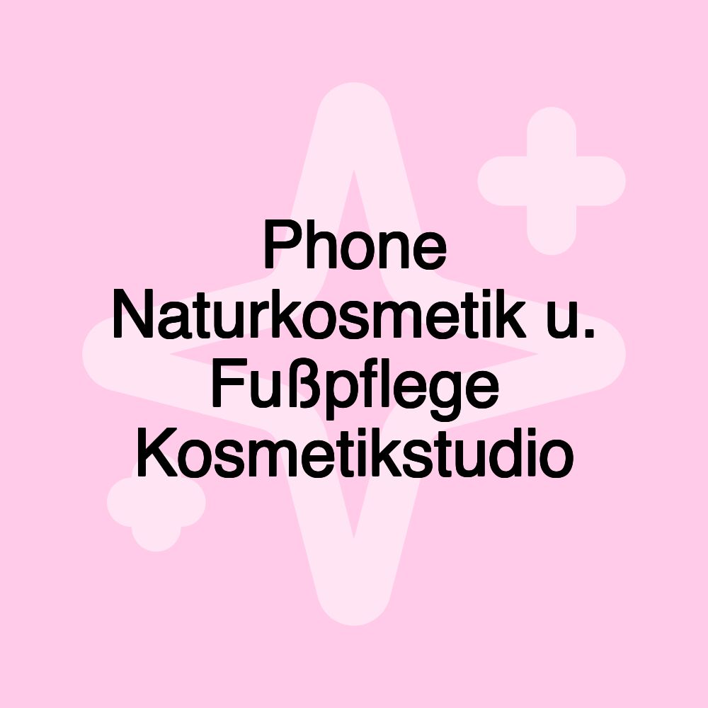 Phone Naturkosmetik u. Fußpflege Kosmetikstudio