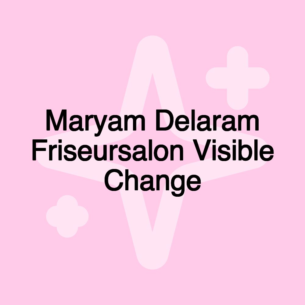 Maryam Delaram Friseursalon Visible Change