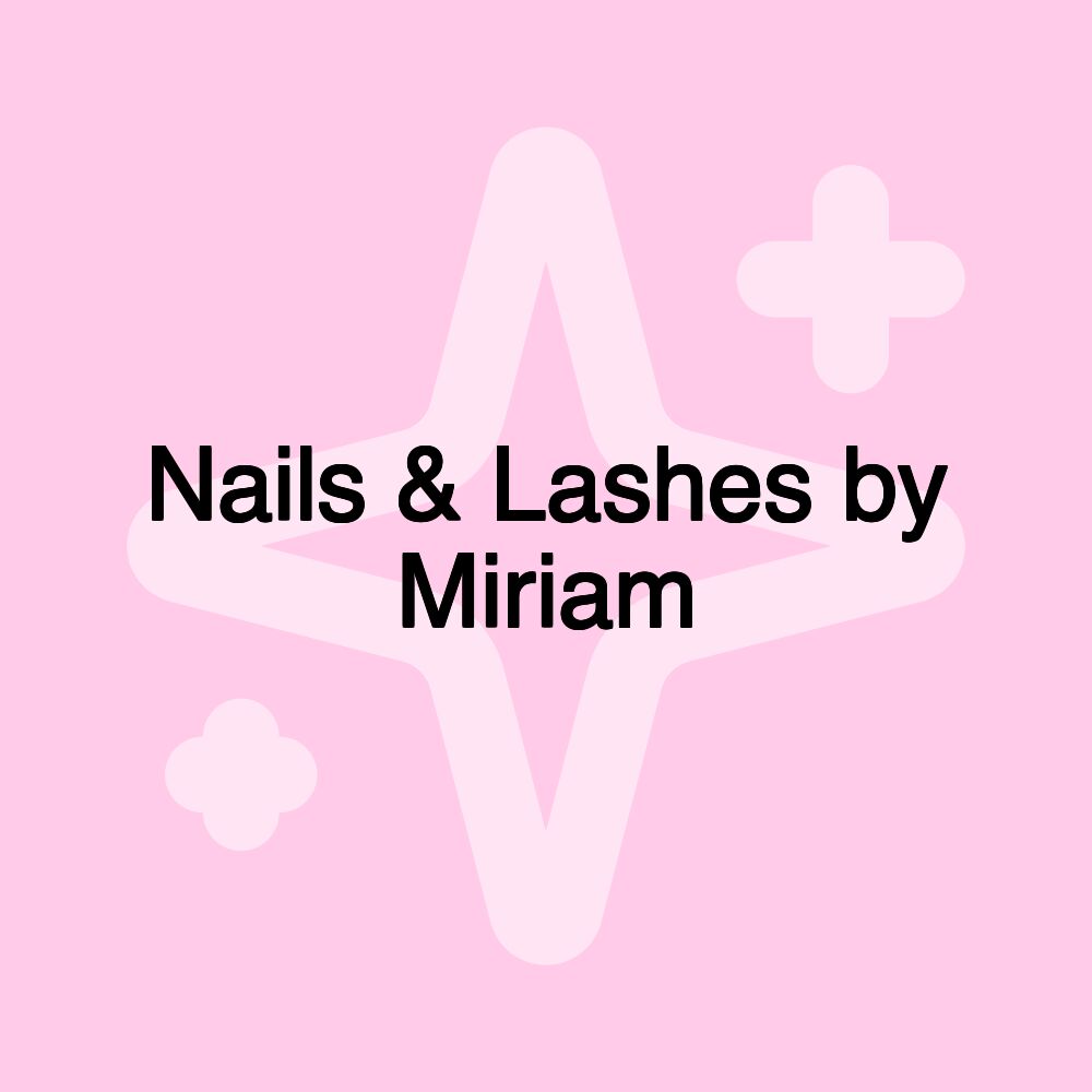 Nails & Lashes by Miriam