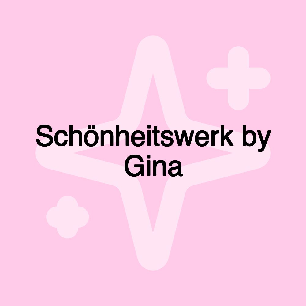 Schönheitswerk by Gina