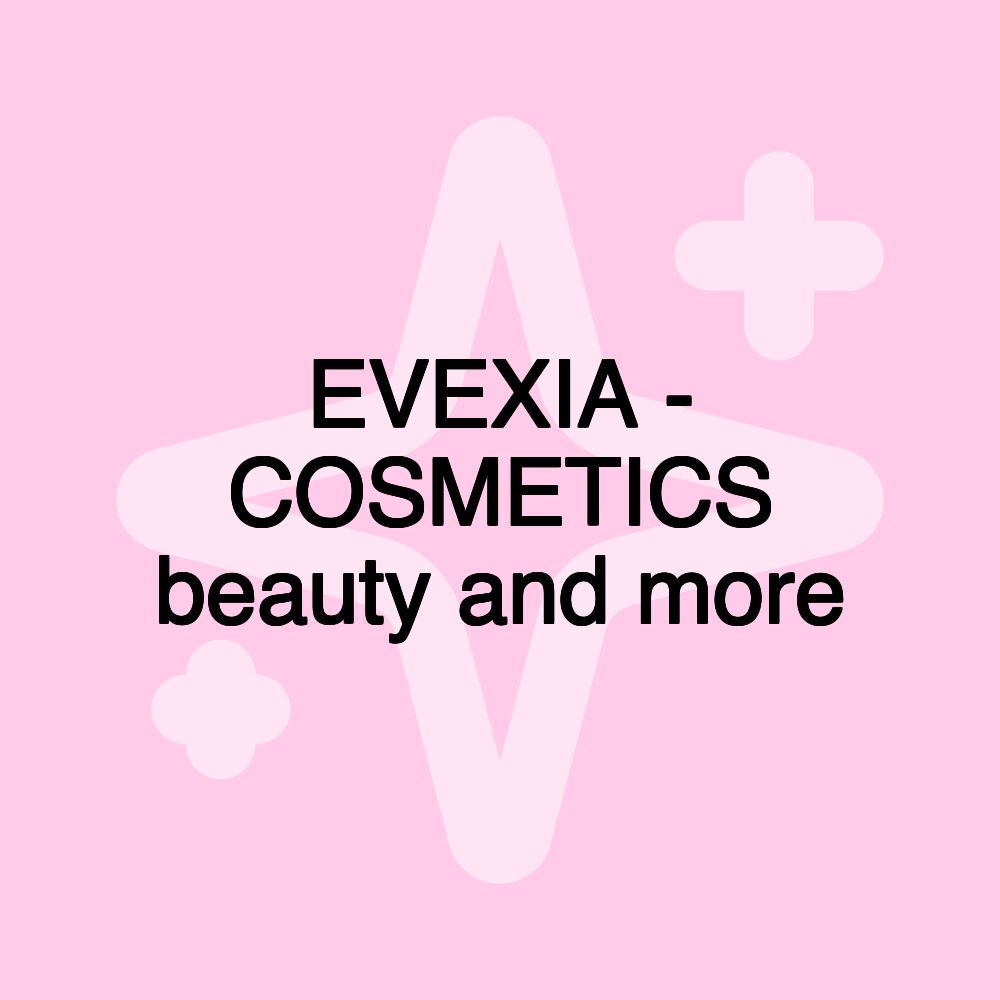 EVEXIA - COSMETICS beauty and more