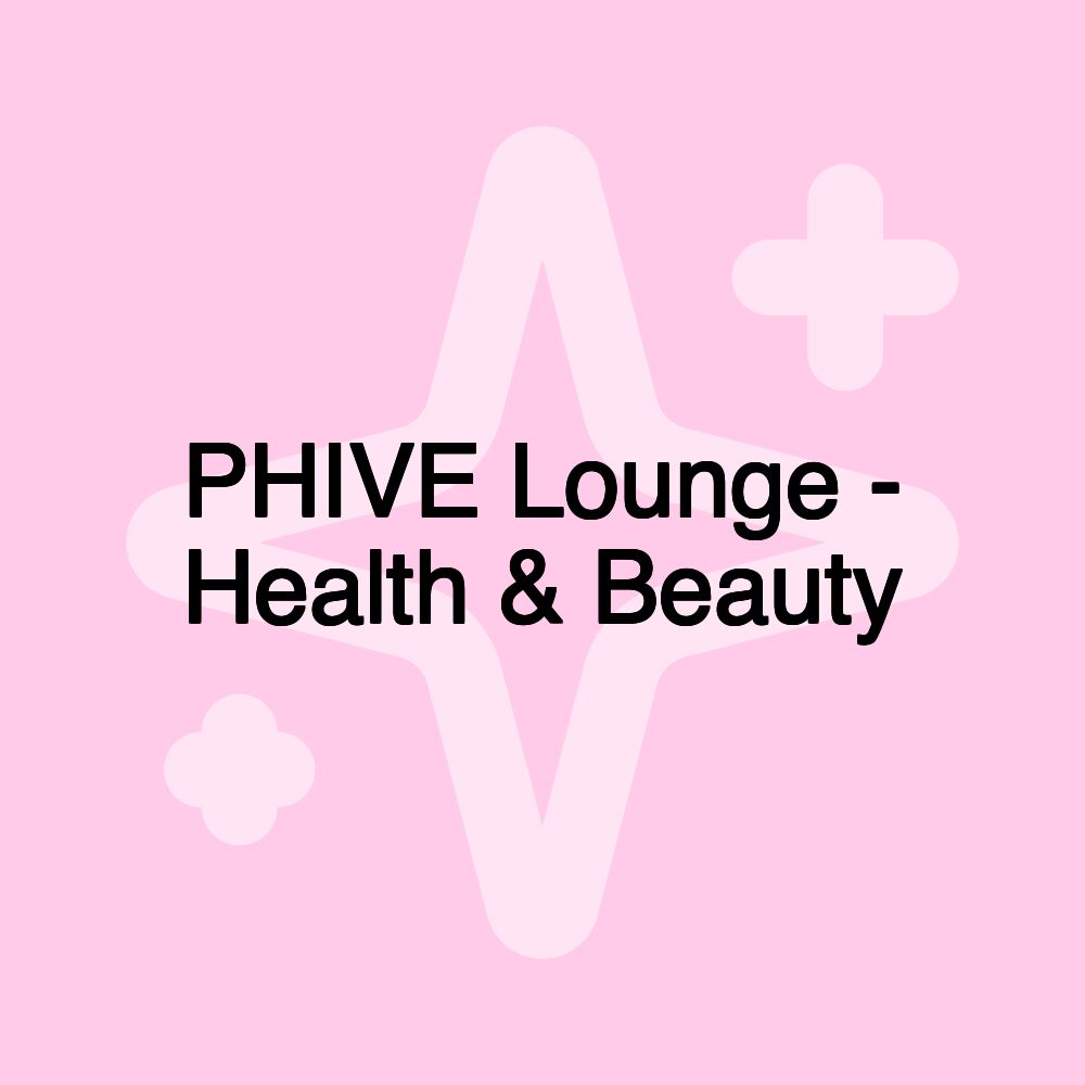 PHIVE Lounge - Health & Beauty