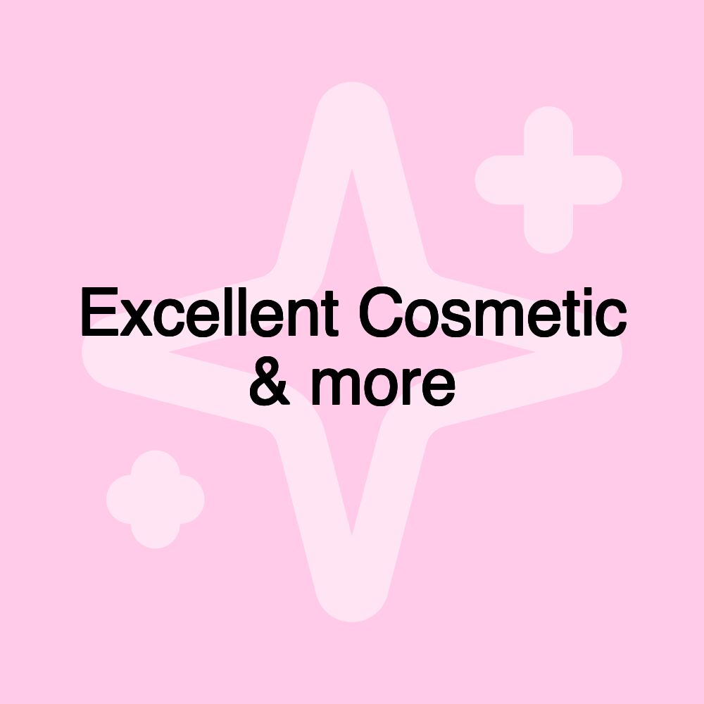 Excellent Cosmetic & more