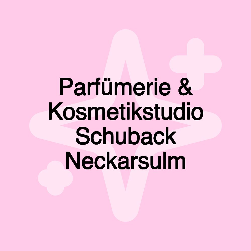 Parfümerie & Kosmetikstudio Schuback Neckarsulm