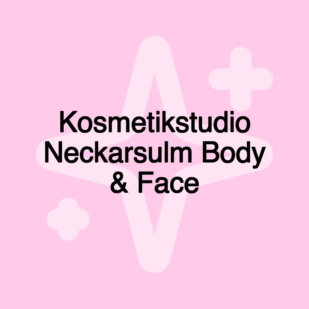 Kosmetikstudio Neckarsulm Body & Face