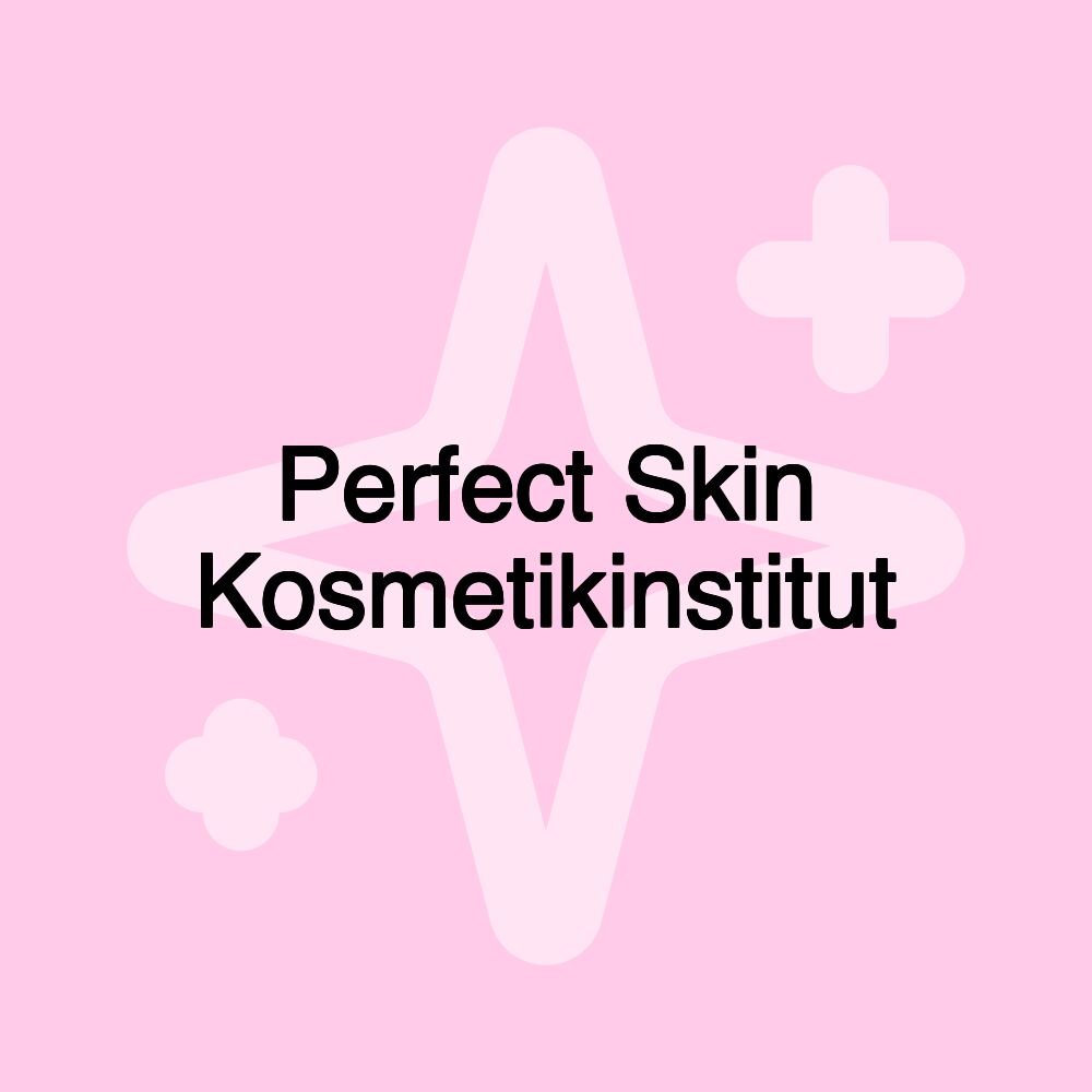 Perfect Skin Kosmetikinstitut