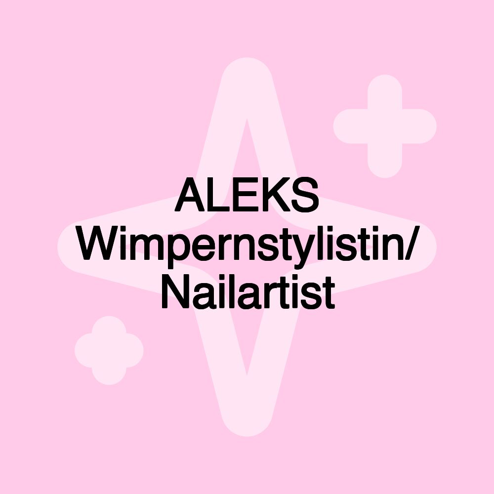 ALEKS Wimpernstylistin/ Nailartist