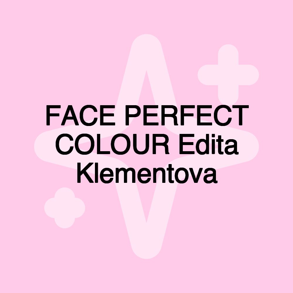 FACE PERFECT COLOUR Edita Klementova