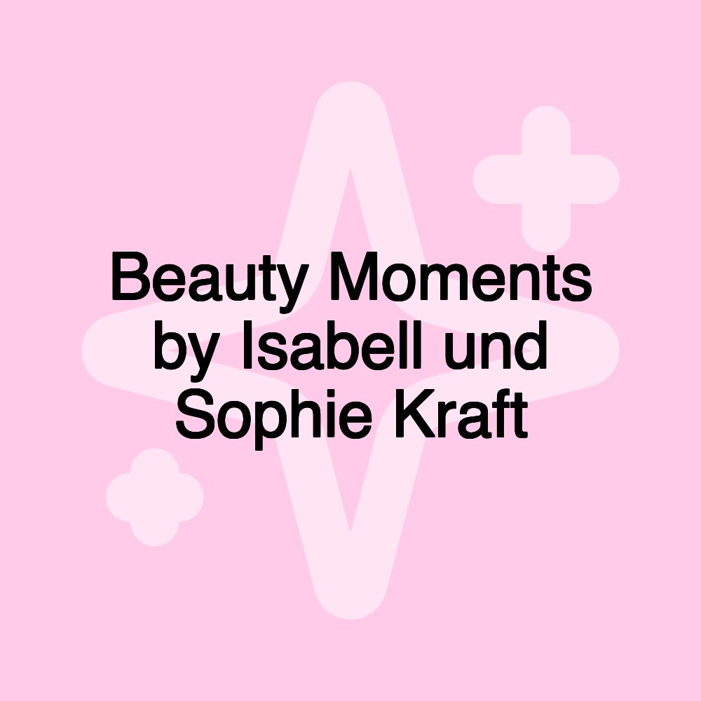 Beauty Moments by Isabell und Sophie Kraft