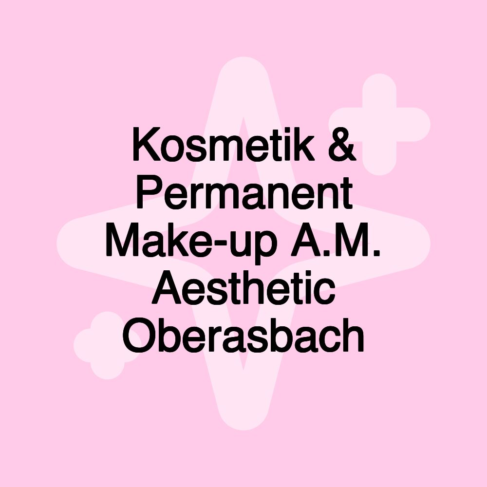 Kosmetik & Permanent Make-up A.M. Aesthetic Oberasbach