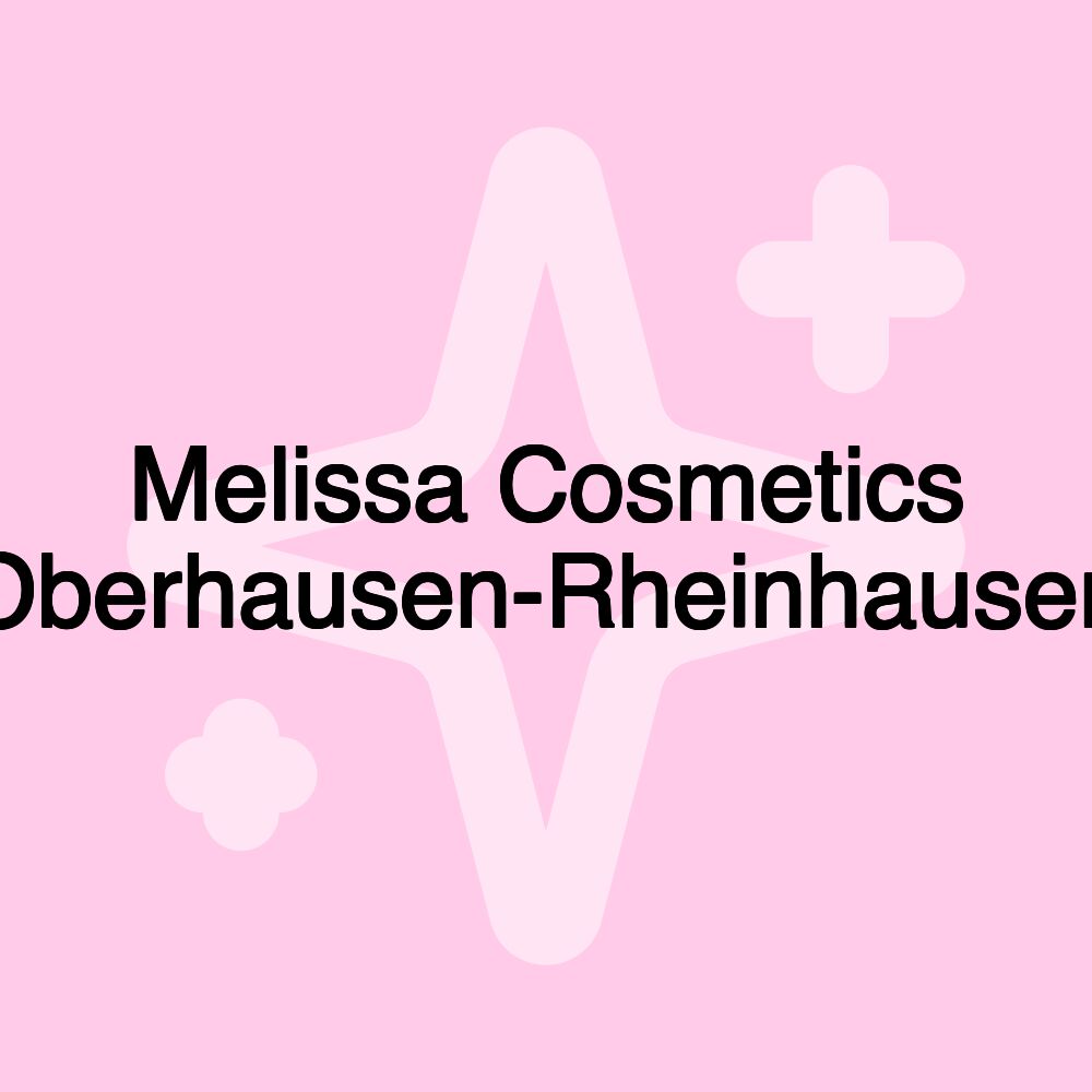 Melissa Cosmetics Oberhausen-Rheinhausen