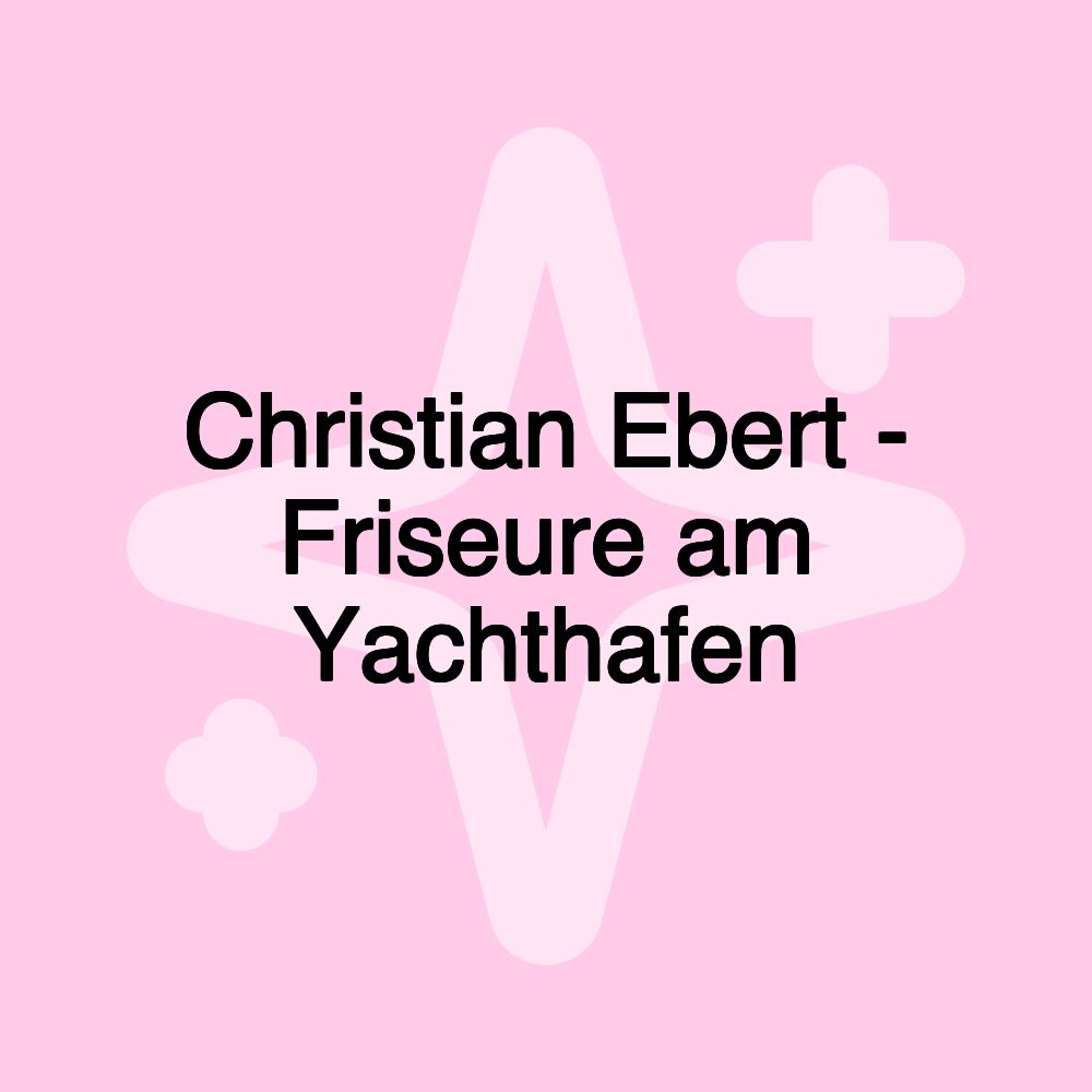 Christian Ebert - Friseure am Yachthafen