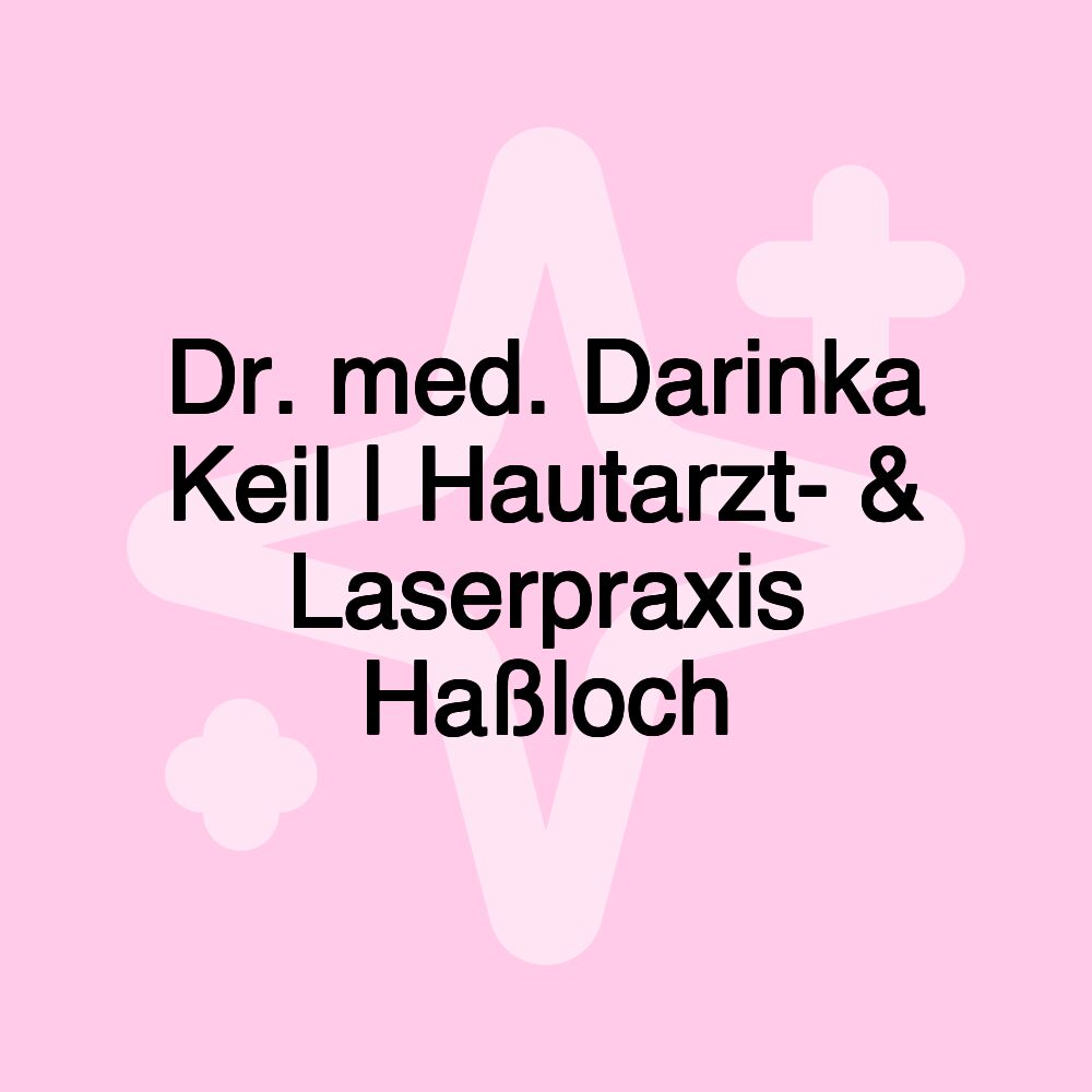 Dr. med. Darinka Keil | Hautarzt- & Laserpraxis Haßloch