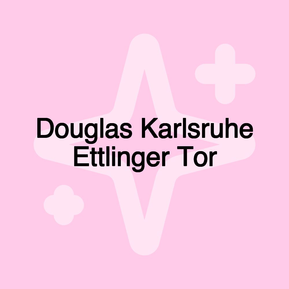 Douglas Karlsruhe Ettlinger Tor