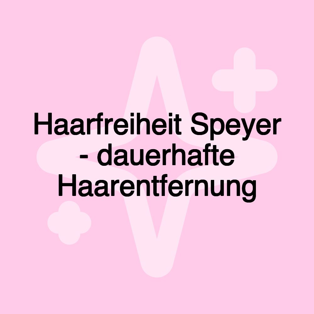 Haarfreiheit Speyer - dauerhafte Haarentfernung