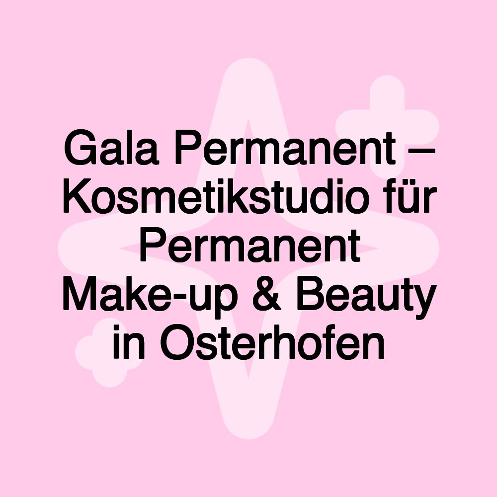 Gala Permanent – Kosmetikstudio für Permanent Make-up & Beauty in Osterhofen