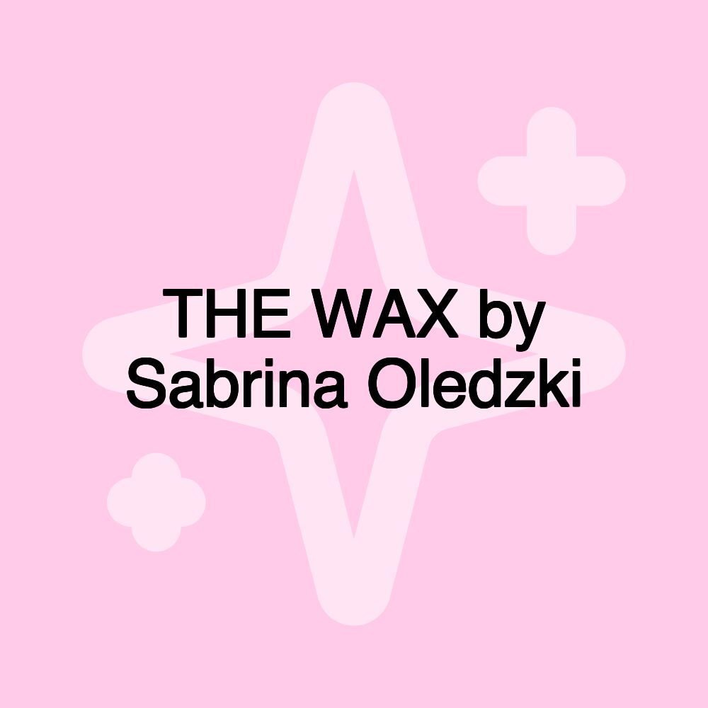 THE WAX by Sabrina Oledzki