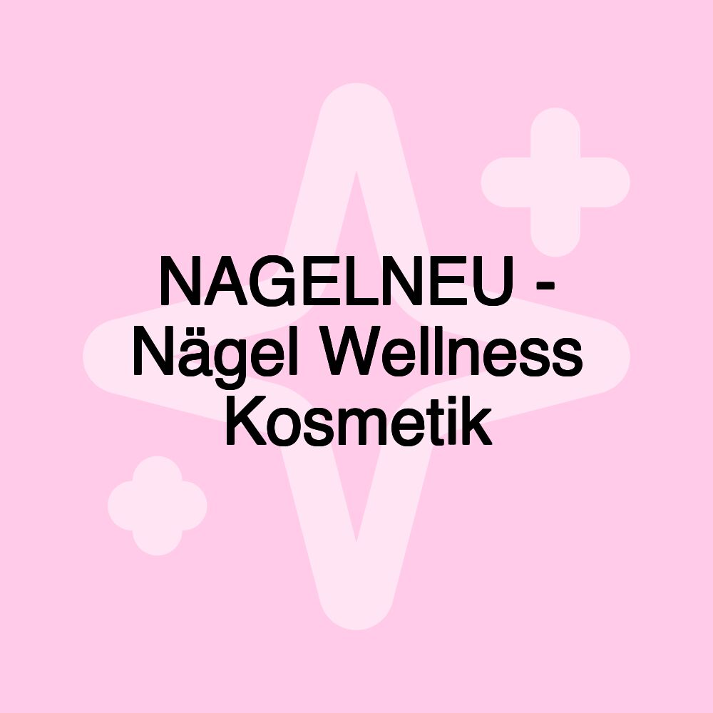 NAGELNEU - Nägel Wellness Kosmetik