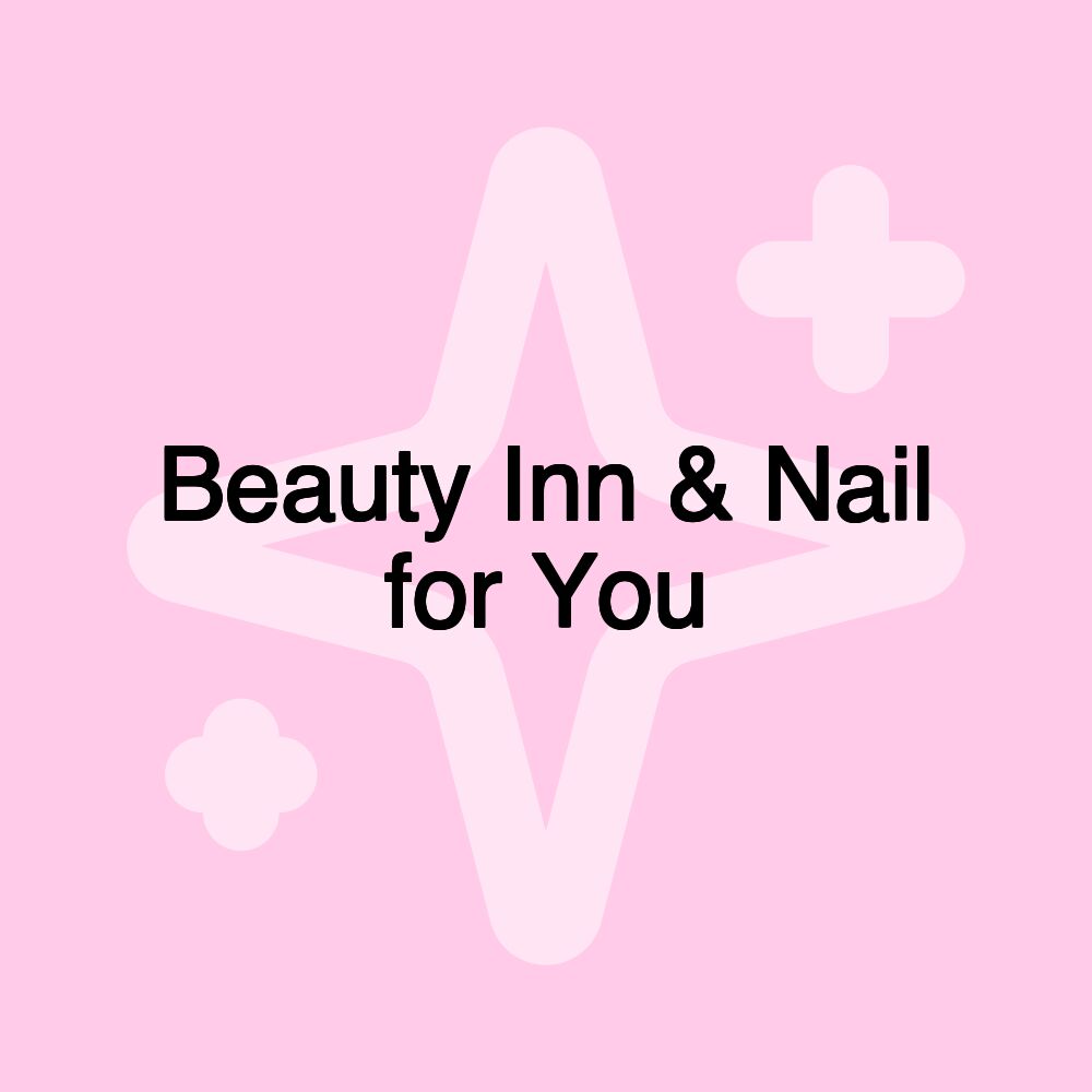 Beauty Inn & Nail for You